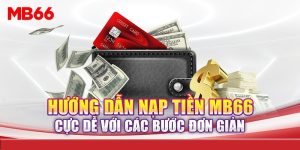 Nạp Tiền MB66 Nhanh Chóng - Hiệu Quả - An Toàn 100% 1 Những lưu ý quan trọng khi nạp tiền nhà cái MB66